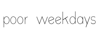 poor weekdays