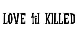 LOVE til KILLED Font Image