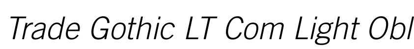 Trade Gothic LT Com Light Obl