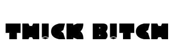 TH!CK B!TCH Font Image