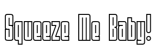 Squeeze Me Baby!