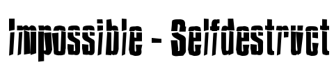 Impossible - Selfdestruct Font Image