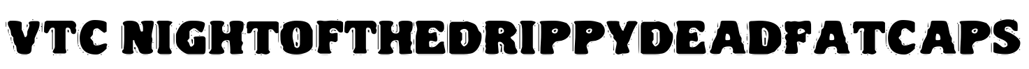 VTC NightOfTheDrippyDeadFatCaps Font Image