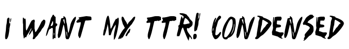 I Want My TTR! Condensed Font Image