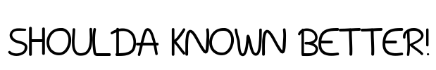 Shoulda Known Better! Font Image