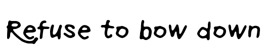 Refuse to bow down Font Image
