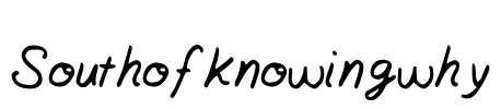 Southofknowingwhy