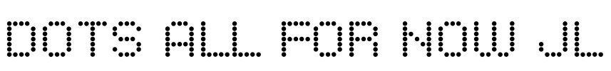 Dots All For Now JL