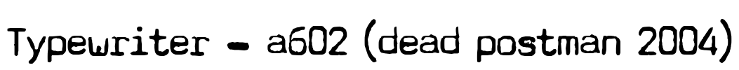 Typewriter - a602 (dead postman 2004) Font Image