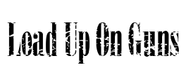 Load Up On Guns Font Image
