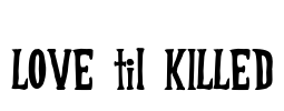 LOVE til KILLED Font Image