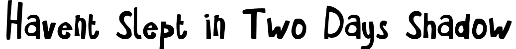 Havent Slept in Two Days Shadow Font Image