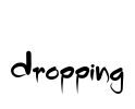 Dropping
