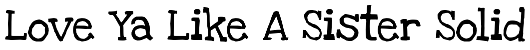 Love Ya Like A Sister Solid Font Image