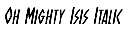 Oh Mighty Isis Italic