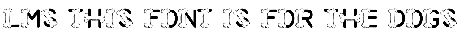 LMS This Font Is For The Dogs Font Image