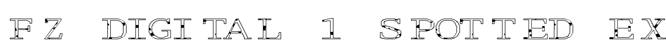 FZ DIGITAL 1 SPOTTED EX Font Image