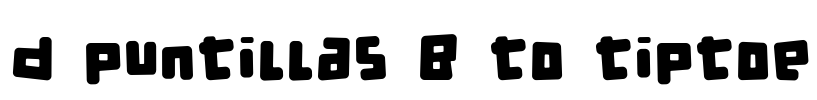 d puntillas B to tiptoe