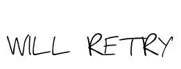 WILL RETRY