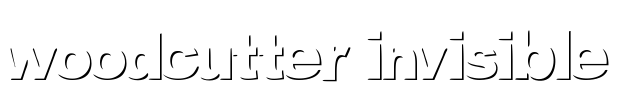 woodcutter invisible
