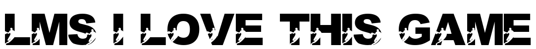 LMS I Love This Game Font Image