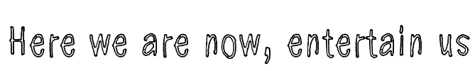 Here we are now, entertain us Font Image