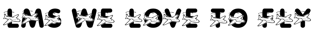 LMS We Love To Fly Font Image