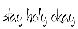 Stay Holy Okay