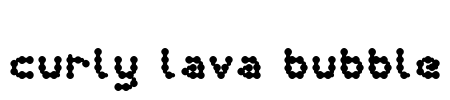 curly lava bubble