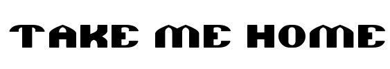 TAKE ME HOME Font Image