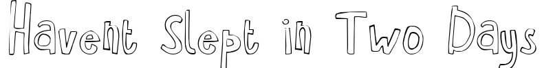 Havent Slept in Two Days Font Image