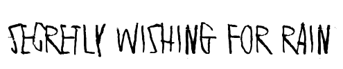 Secretly wishing for rain Font Image