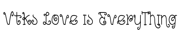 Vtks Love is EveryThing Font Image