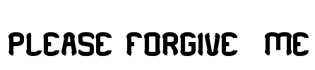 PLEASE FORGIVE  ME Font Image