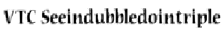 VTC Seeindubbledointriple Font Image