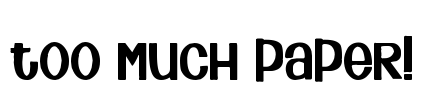 Too Much Paper! Font Image