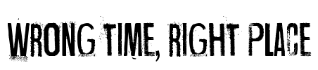 Wrong time, right place Font Image