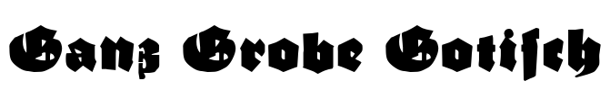 Ganz Grobe Gotisch