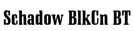 Schadow BlkCn BT Font Image