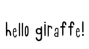 hello giraffe! Font Image