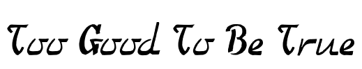 Too Good To Be True Font Image