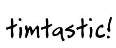 timtastic!