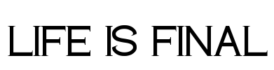 LIFE IS FINAL Font Image