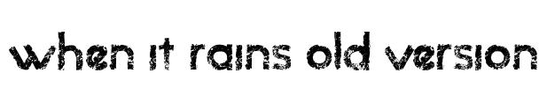 when it rains old version Font Image