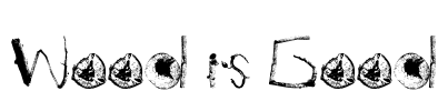 Wood is Good Font Image