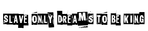 Slave only dreams to be king Font Image