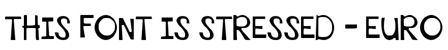 THIS FONT IS STRESSED - EURO Font Image
