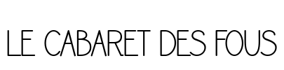 LE CABARET DES FOUS Font Image