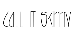 call it skinny Font Image
