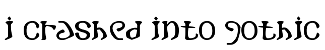 i crashed into gothic Font Image